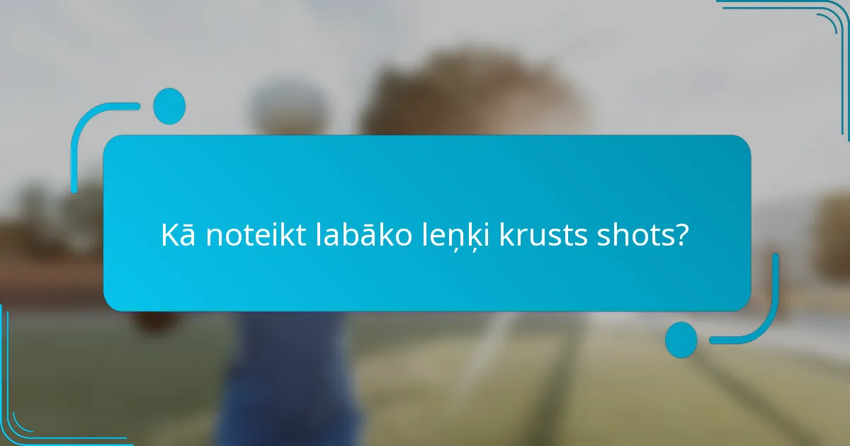 Kā noteikt labāko leņķi krusts shots?