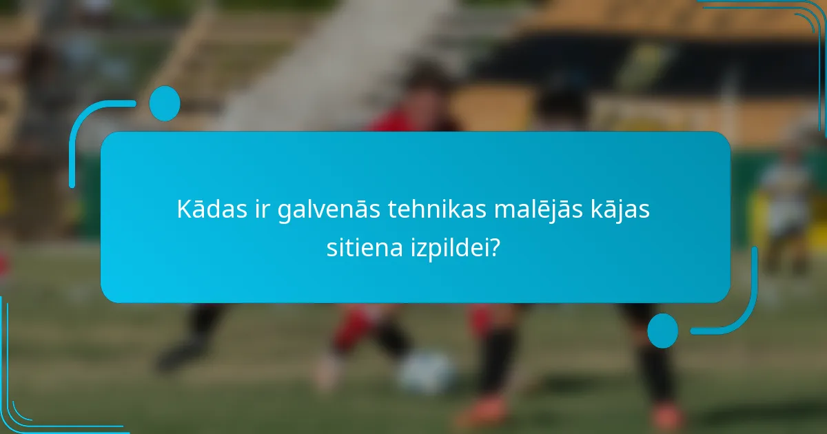 Kādas ir galvenās tehnikas malējās kājas sitiena izpildei?